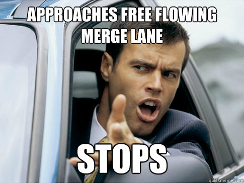 APPROACHES FREE FLOWING MERGE LANE Stops  Asshole driver