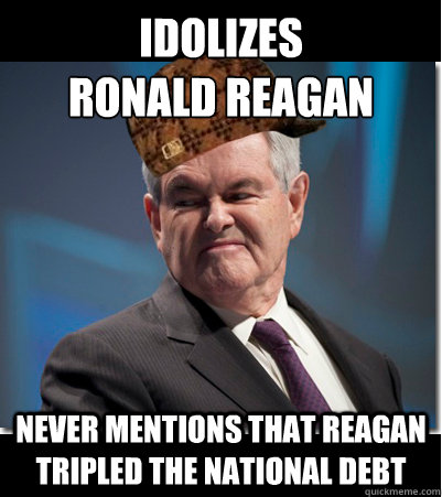 idolizes
ronald reagan never mentions that reagan tripled the national debt  Scumbag Gingrich