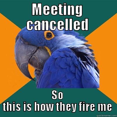 Meeting Cancelled  - MEETING CANCELLED SO THIS IS HOW THEY FIRE ME Paranoid Parrot
