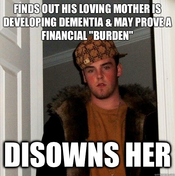 Finds out his loving mother is developing dementia & may prove a financial 