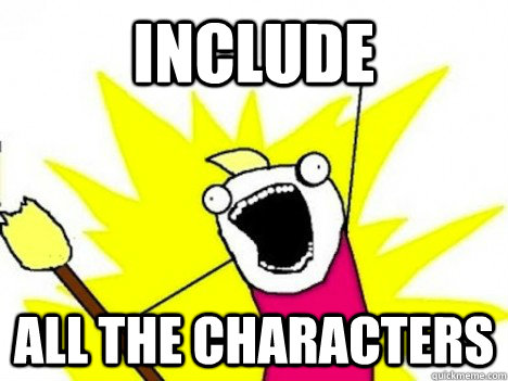 Include ALL THE characters - Include ALL THE characters  Misc
