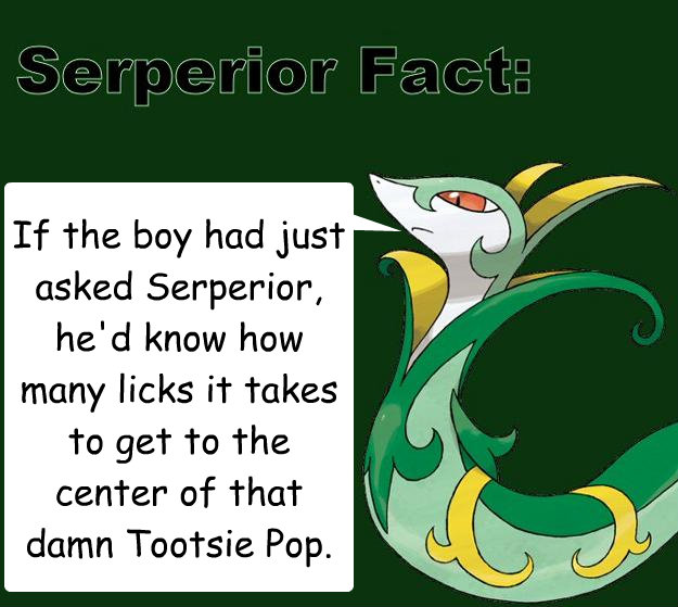 If the boy had just asked Serperior, he'd know how many licks it takes to get to the center of that damn Tootsie Pop.  Serperior Facts