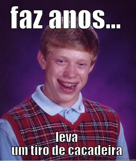 meee doaa - FAZ ANOS... LEVA UM TIRO DE CAÇADEIRA Bad Luck Brian
