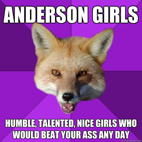 ANderson girls Humble, talented, nice girls who would beat your ass any day  Forensics Fox