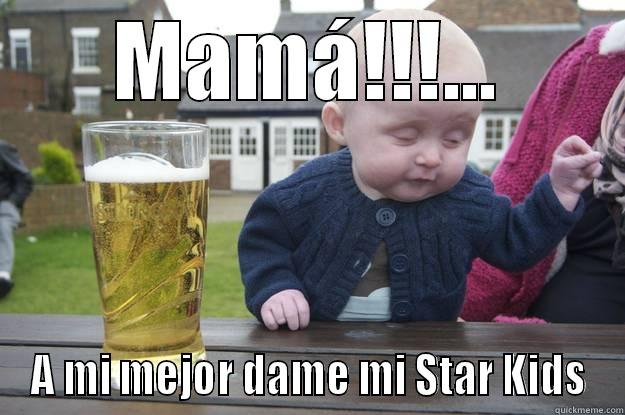 MAMÁ!!!... A MI MEJOR DAME MI STAR KIDS drunk baby