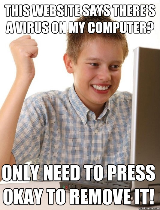 This website says there's a virus on my computer? Only need to press okay to remove it!  First Day on the Internet Kid