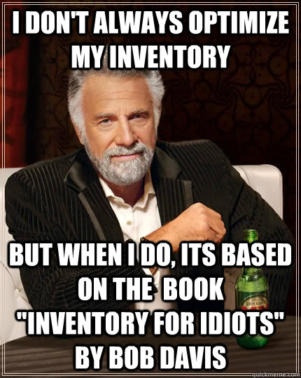 I don't always optimize my inventory but when I do, its based on the  book  