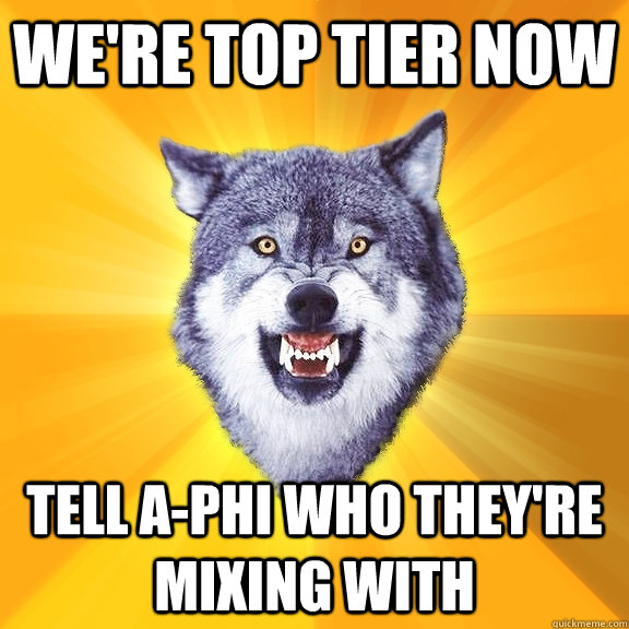 We're top tier now Tell A-Phi who they're mixing with  Courage Wolf
