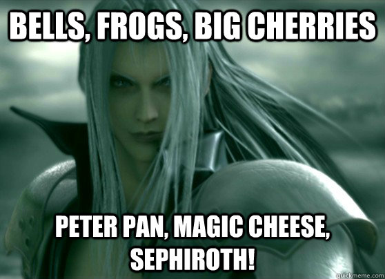 Bells, Frogs, Big cherries Peter pan, magic cheese, sephiroth! - Bells, Frogs, Big cherries Peter pan, magic cheese, sephiroth!  Real lyrics to One-Winged Angel