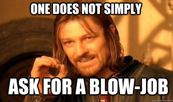 One does not simply Ask for a blow-job  Boromir