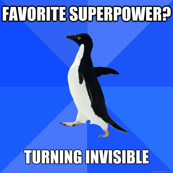 Favorite Superpower?   turning invisible  Socially Awkward Penguin