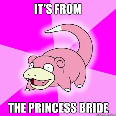 It's From The Princess Bride - It's From The Princess Bride  Slowpoke