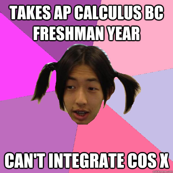 takes ap calculus bc freshman year can't integrate cos x - takes ap calculus bc freshman year can't integrate cos x  Peddie Kim