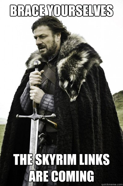 Brace yourselves The skyrim links are coming  Brace Steve