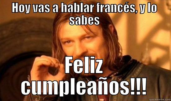 HOY VAS A HABLAR FRANCÉS, Y LO SABES FELIZ CUMPLEAÑOS!!! Boromir