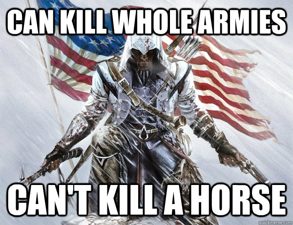 can kill whole armies can't kill a horse - can kill whole armies can't kill a horse  assasins creed logic
