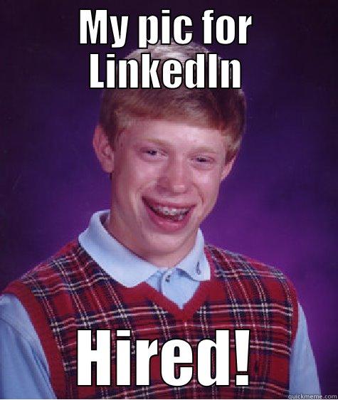 MY PIC FOR LINKEDIN HIRED! Bad Luck Brian