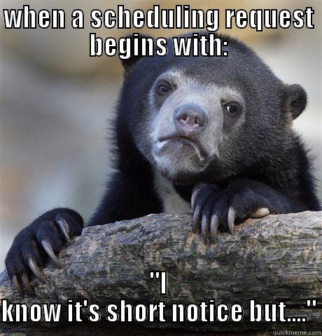 WHEN A SCHEDULING REQUEST BEGINS WITH: 