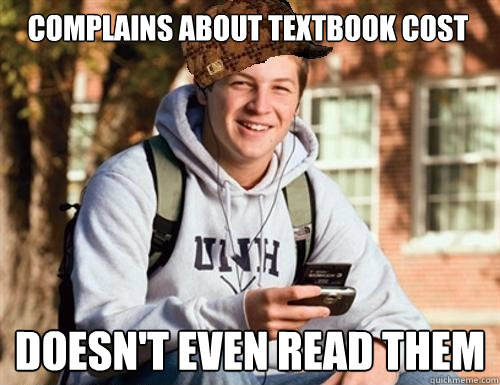 complains about textbook cost doesn't even read them  College Freshman