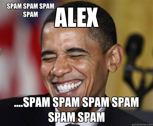 Alex ....SPAM SPAM SPAM SPAM SPAM SPAM SPAM SPAM SPAM SPAM  Scumbag Obama