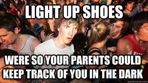 light up shoes were so your parents could keep track of you in the dark  Sudden Clarity Clarence