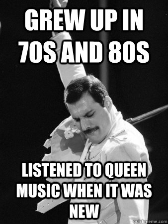 grew up in 70s and 80s listened to queen music when it was new - grew up in 70s and 80s listened to queen music when it was new  Freddie Mercury