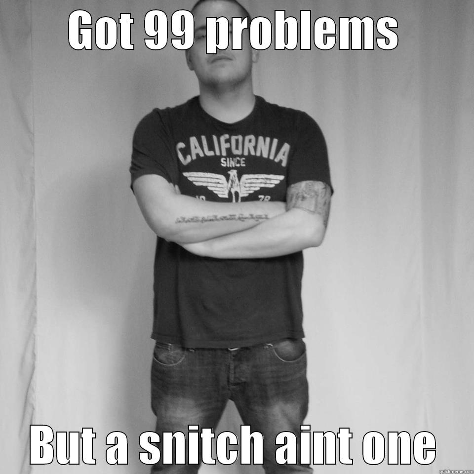 GOT 99 PROBLEMS BUT A SNITCH AINT ONE Misc