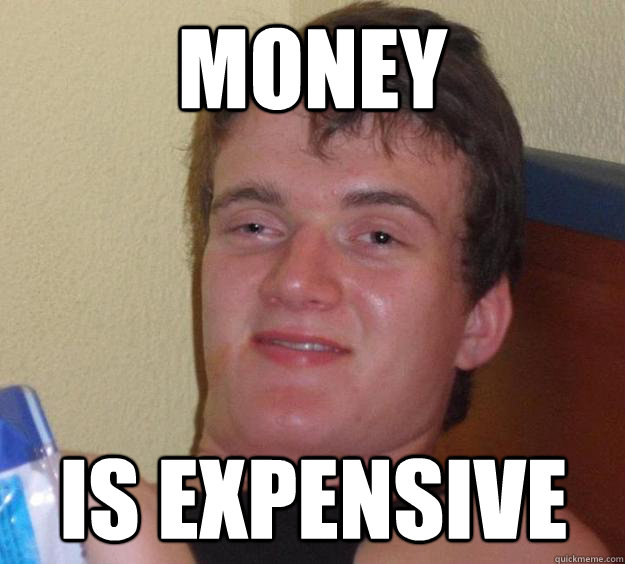 Money Is expensive  10 Guy