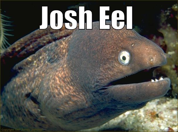 Best Friend changes name - JOSH EEL  Bad Joke Eel