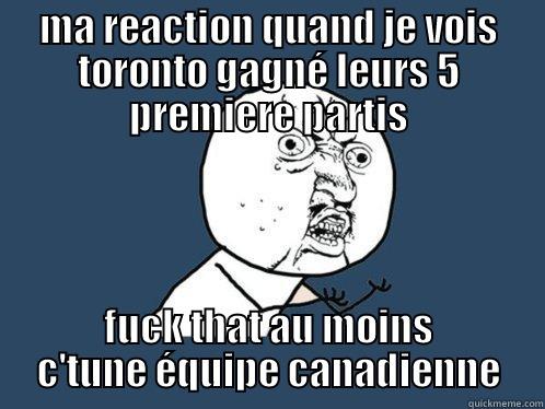 MA REACTION QUAND JE VOIS TORONTO GAGNÉ LEURS 5 PREMIERE PARTIS FUCK THAT AU MOINS C'TUNE ÉQUIPE CANADIENNE Y U No