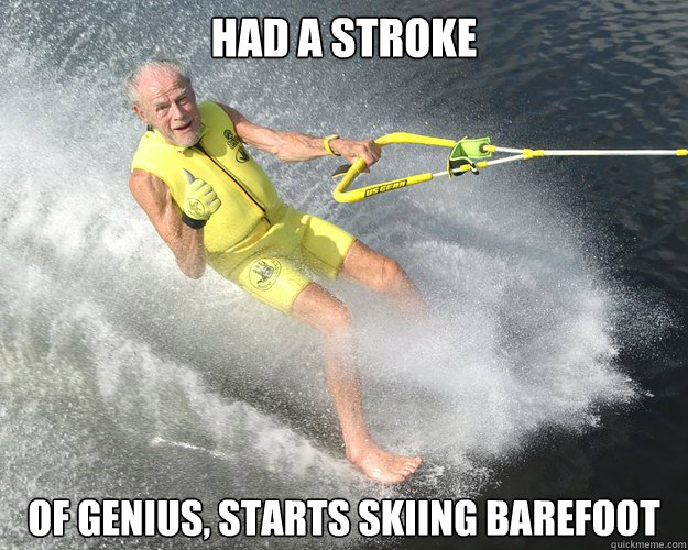 Had a stroke of genius, starts skiing barefoot  Extreme Senior Citizen