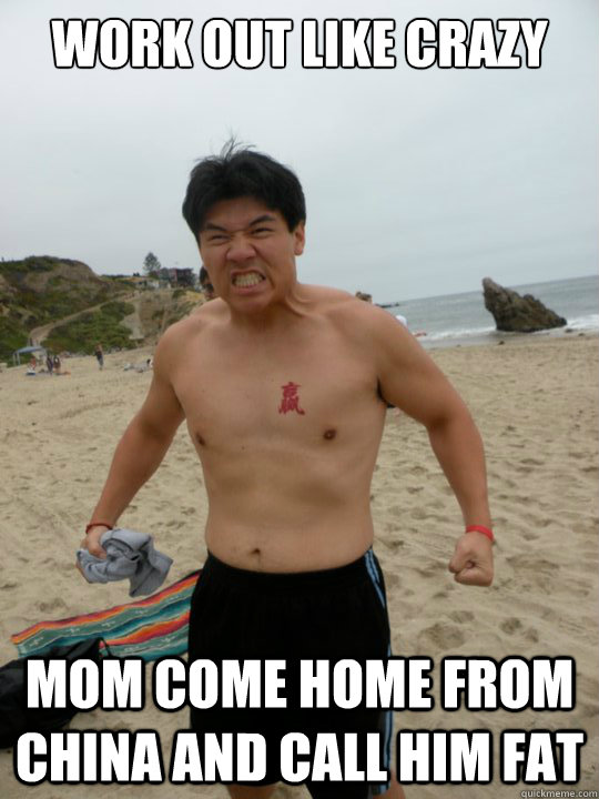 Work out like crazy Mom come home from China and call him fat - Work out like crazy Mom come home from China and call him fat  Unfortunate Quan