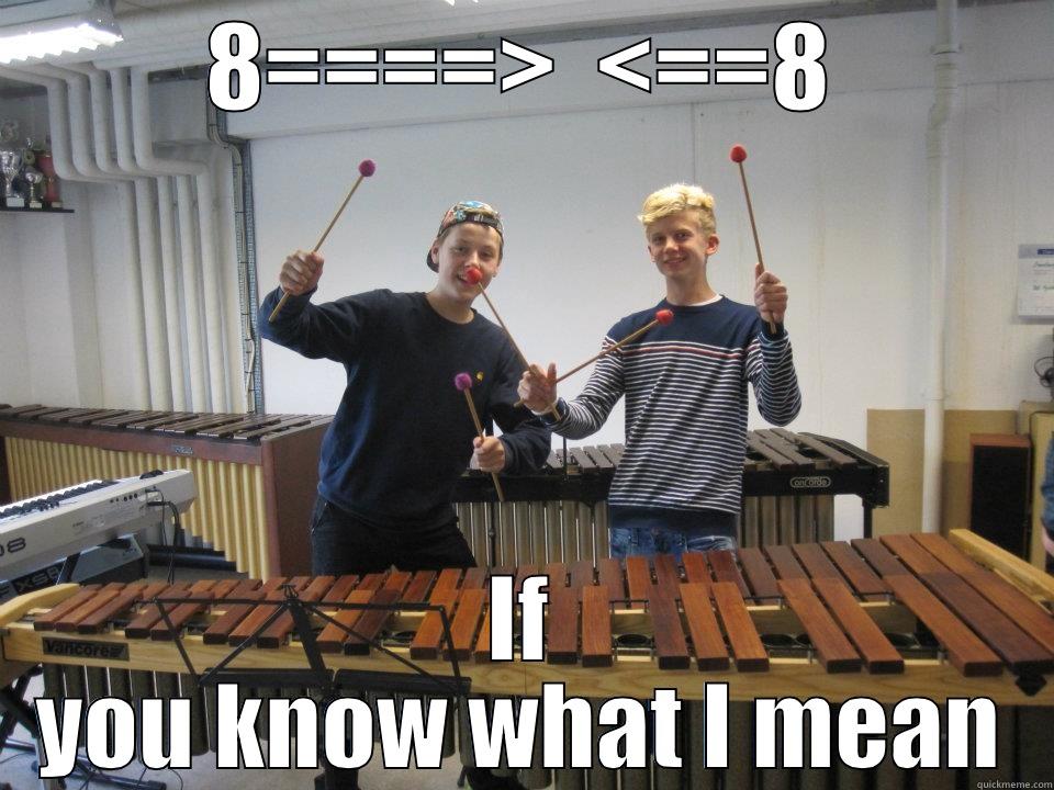 8====>  <==8 IF YOU KNOW WHAT I MEAN Misc
