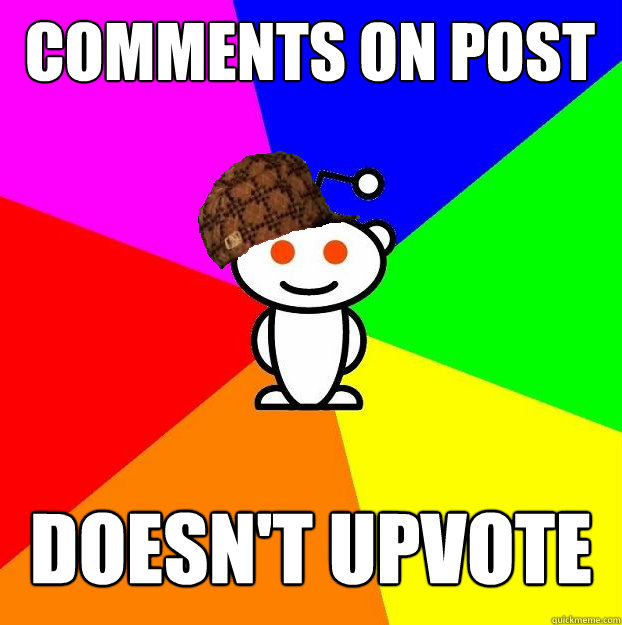 Comments on post Doesn't upvote Caption 3 goes here  Scumbag Redditor