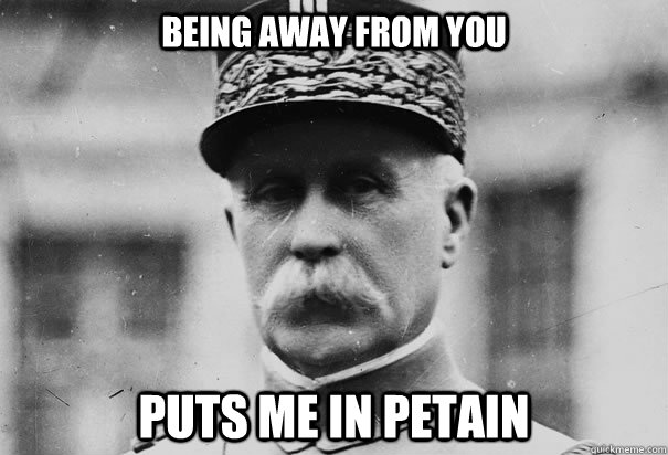 Being away from you puts me in petain  