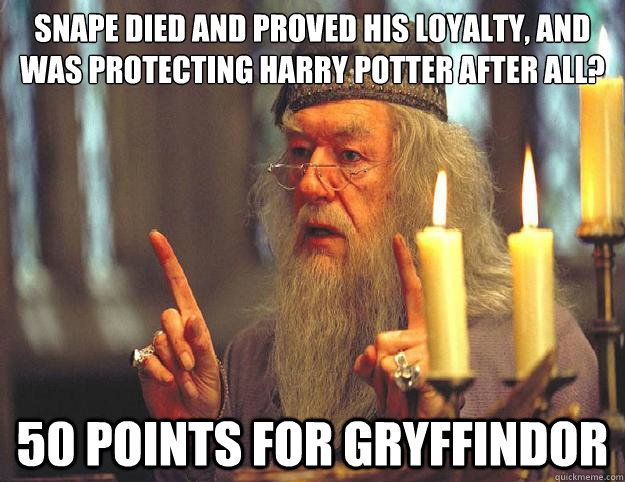 SNAPE DIED AND PROVED HIS LOYALTY, AND WAS PROTECTING HARRY POTTER AFTER ALL? 50 POINTS FOR GRYFFINDOR  Dumbledore