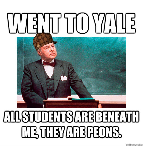 went to yale all students are beneath me, they are peons.  Scumbag Law Professor