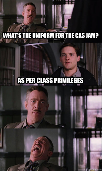 What's the uniform for the cas JAm? As per class privileges     JJ Jameson