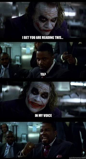 I bet you are reading this... ya? in my voice  Joker with Black guy