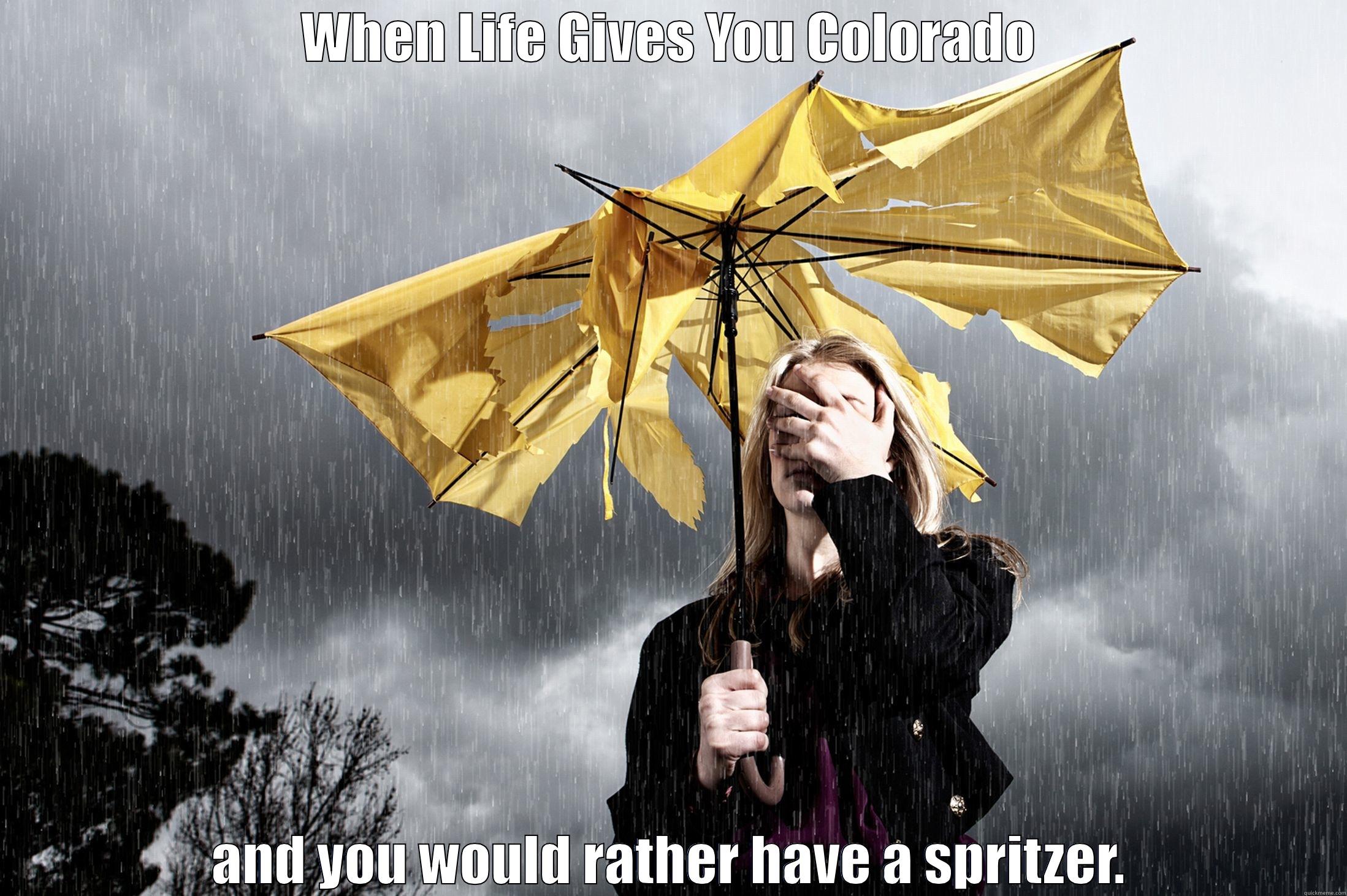 WHEN LIFE GIVES YOU COLORADO AND YOU WOULD RATHER HAVE A SPRITZER. Misc