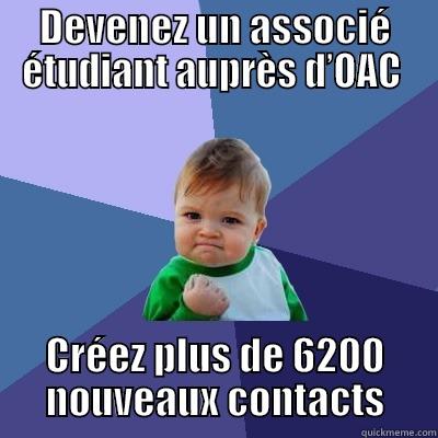 DEVENEZ UN ASSOCIÉ ÉTUDIANT AUPRÈS D’OAC  CRÉEZ PLUS DE 6200 NOUVEAUX CONTACTS Success Kid