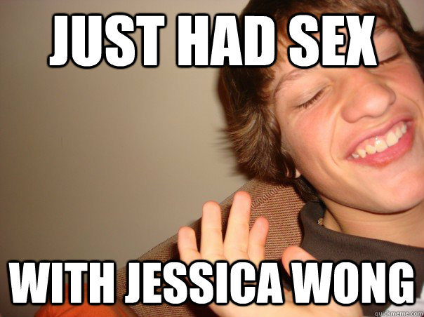 Just Had Sex With Jessica Wong Badass Richmonder Quickmeme