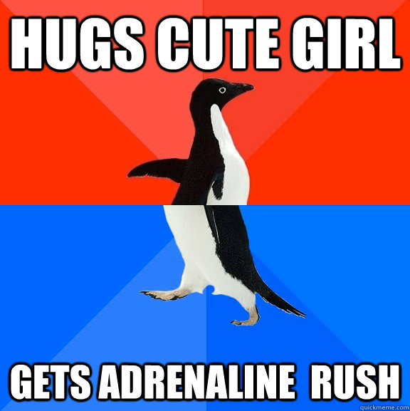 hugs cute girl gets adrenaline  rush  Socially Awesome Awkward Penguin