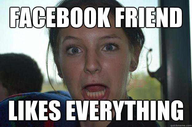 facebook friend likes everything