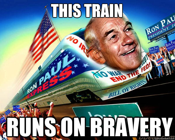 this train runs on bravery - this train runs on bravery  Ron Paul Train