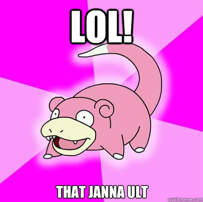 LOL! THAT JANNA ULT  Slowpoke