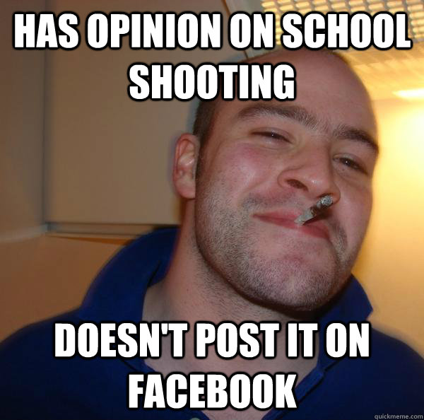 Has opinion on school shooting doesn't post it on facebook   - Has opinion on school shooting doesn't post it on facebook    Misc