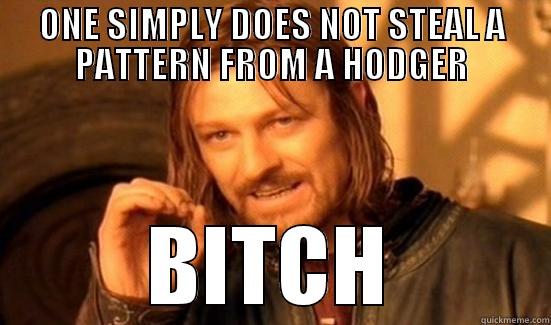 ONE SIMPLY DOES NOT STEAL A PATTERN FROM A HODGER BITCH Boromir