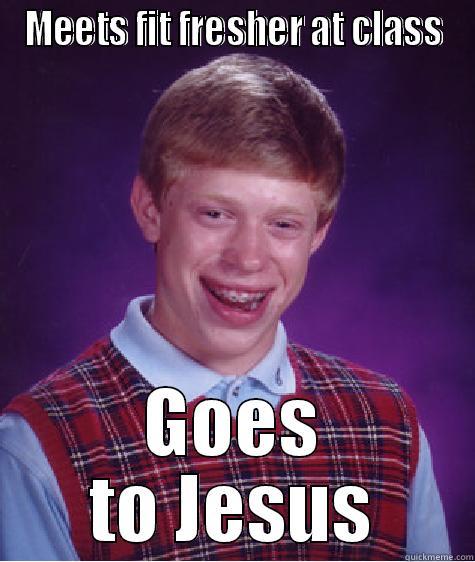 MEETS FIT FRESHER AT CLASS GOES TO JESUS Bad Luck Brian