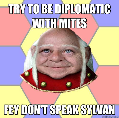 Try to be diplomatic with mites fey don't speak sylvan  